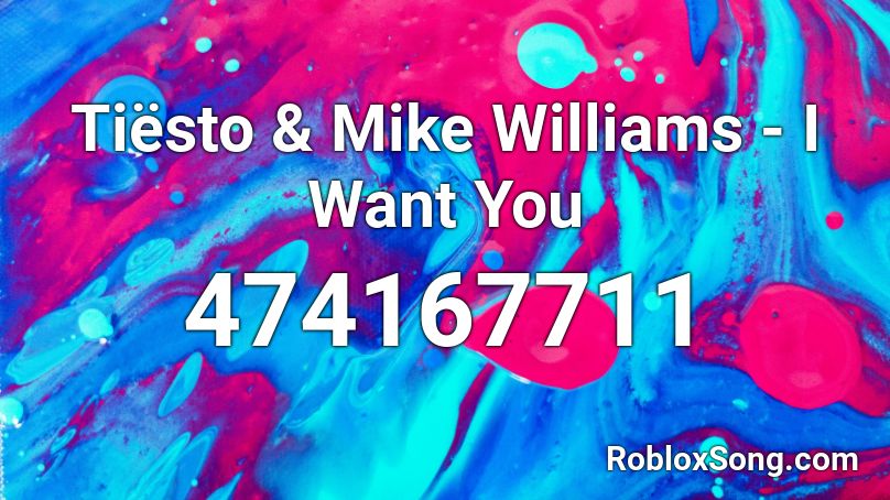 Tiësto & Mike Williams - I Want You Roblox ID