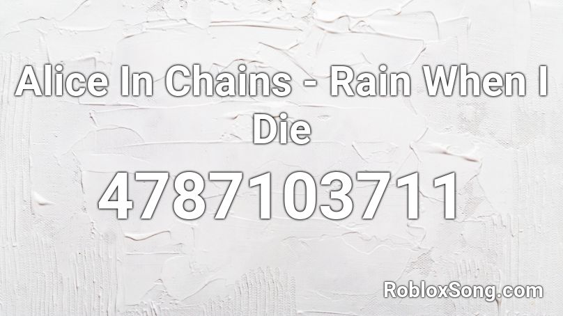 Alice In Chains - Rain When I Die Roblox ID