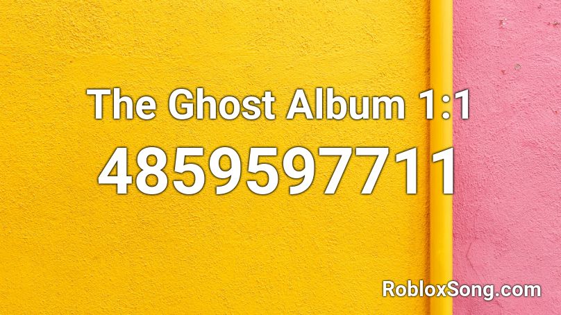 The Ghost Album 1 1 Roblox Id Roblox Music Codes - roblox heresy music