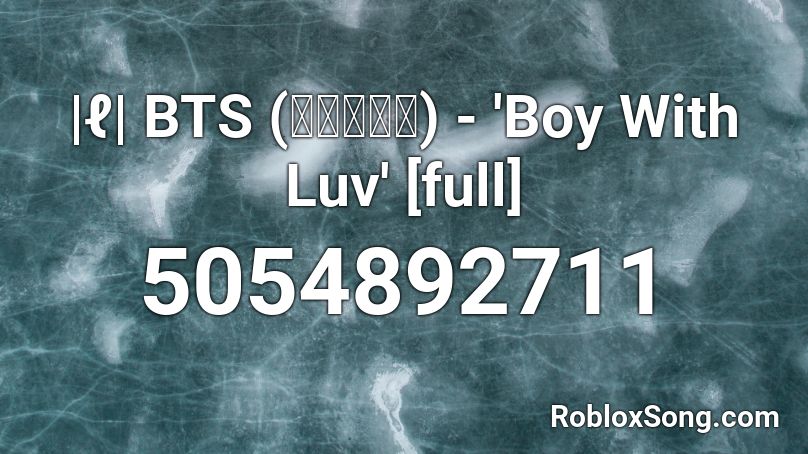 |ℓ| BTS (방탄소년단) - 'Boy With Luv' [full] Roblox ID