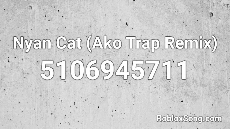 Nyan Cat Ako Trap Remix Roblox Id Roblox Music Codes - nyan cat without the nyan roblox