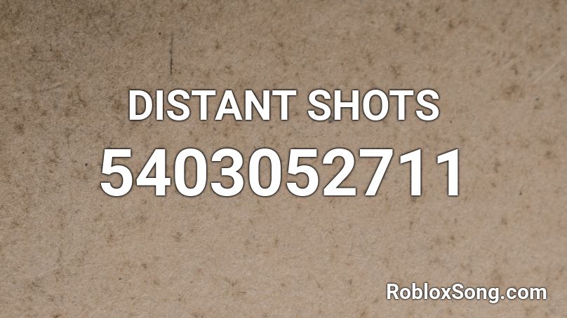 DISTANT SHOTS Roblox ID