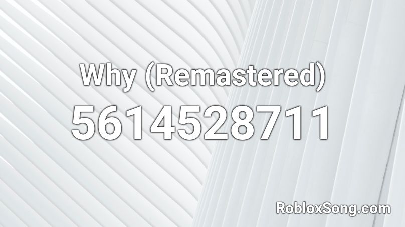 Why (Remastered) Roblox ID