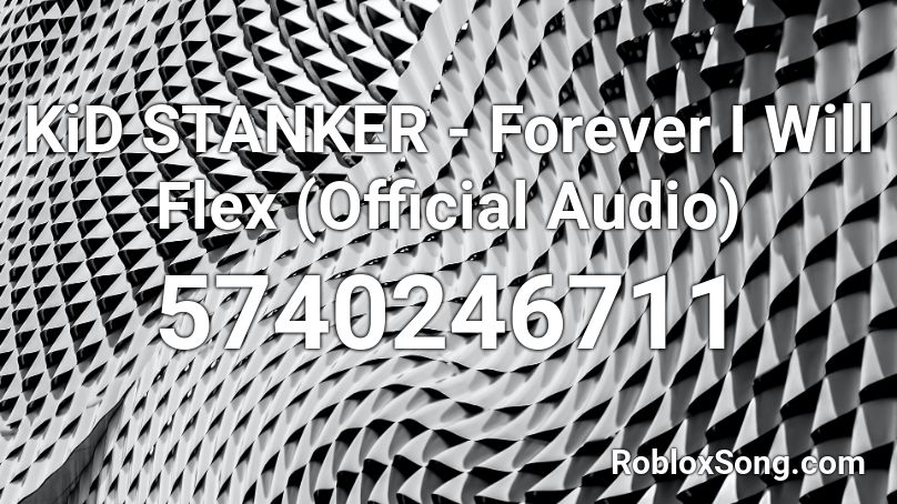 KiD STANKER - Forever I Will Flex (Official Audio) Roblox ID
