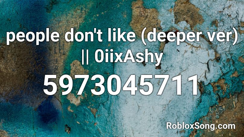 people don't like (deeper ver) | 0iixAshy Roblox ID