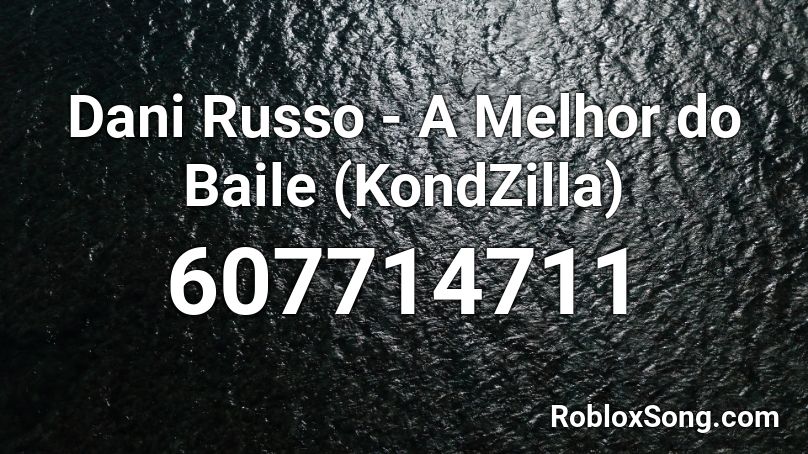 Dani Russo - A Melhor do Baile (KondZilla)  Roblox ID