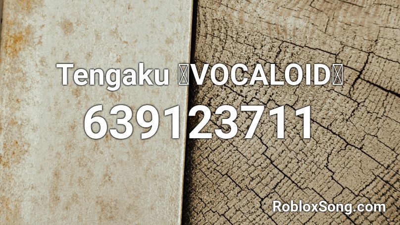Tengaku 【VOCALOID】 Roblox ID