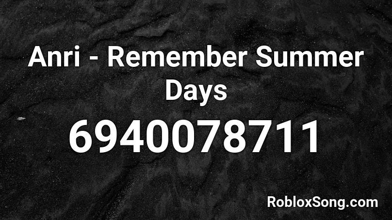 Anri - Remember Summer Days (LOUD) Roblox ID