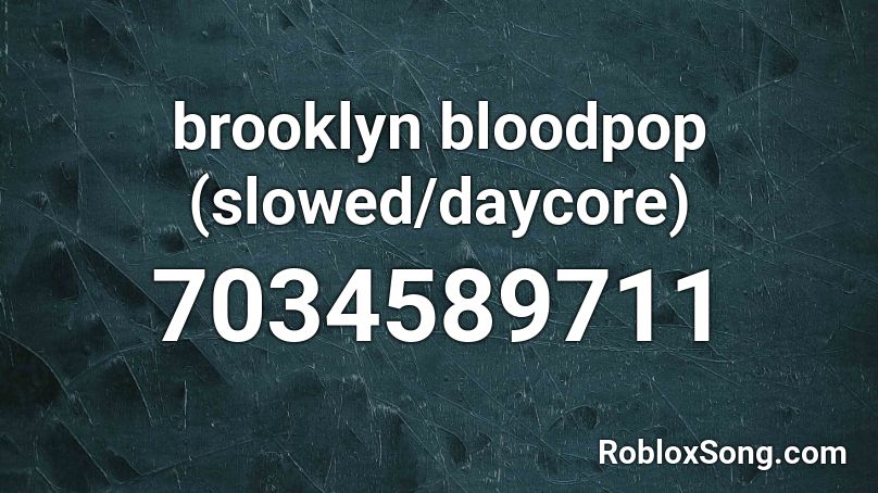 brooklyn bloodpop (slowed/daycore) Roblox ID - Roblox music codes
