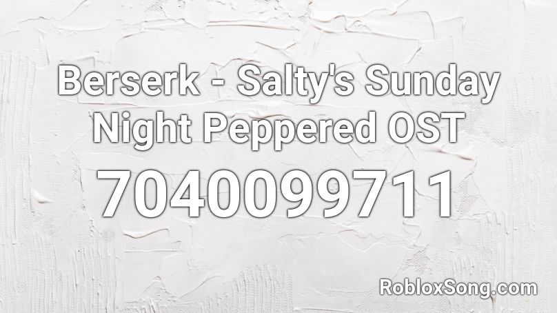Berserk - Salty's Sunday Night Peppered OST Roblox ID