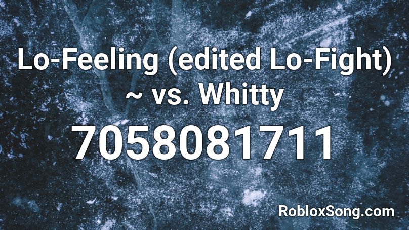 Lo-Feeling (edited Lo-Fight) ~ vs. Whitty Roblox ID