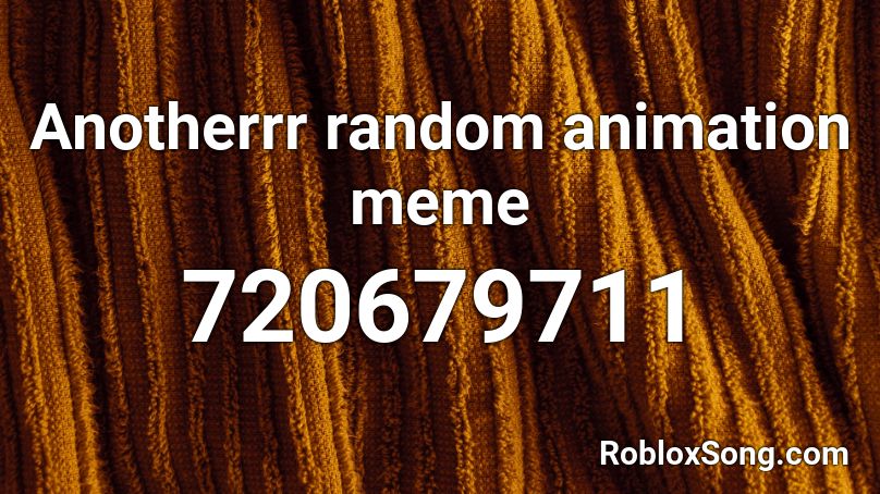 Anotherrr random animation meme Roblox ID