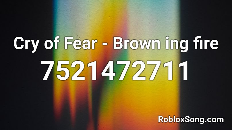 Cry of Fear - Brown ing fire Roblox ID