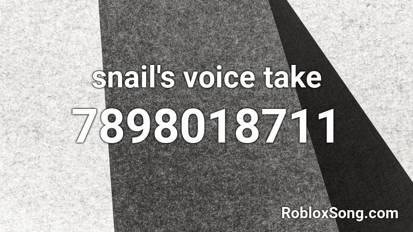 snail's voice take Roblox ID