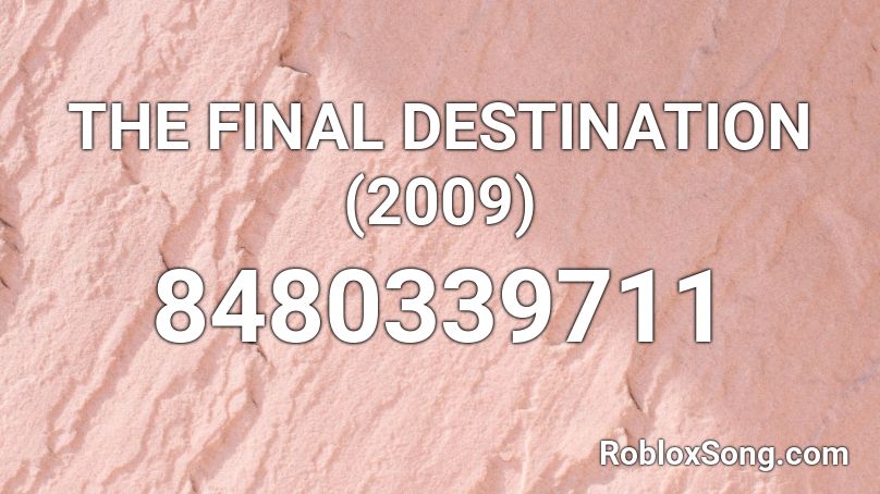 THE FINAL DESTINATION (2009) Roblox ID