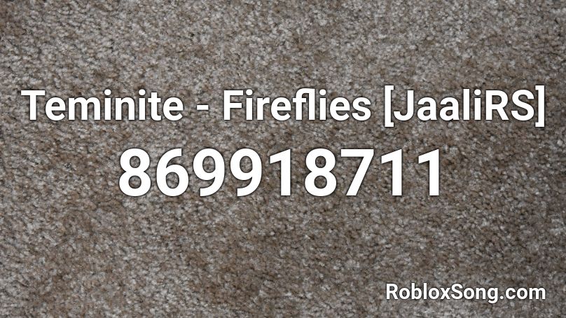 Teminite - Fireflies [JaaliRS] Roblox ID