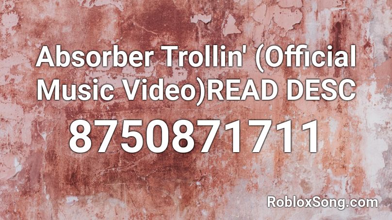 Absorber  Trollin' (Official Music Video)READ DESC Roblox ID