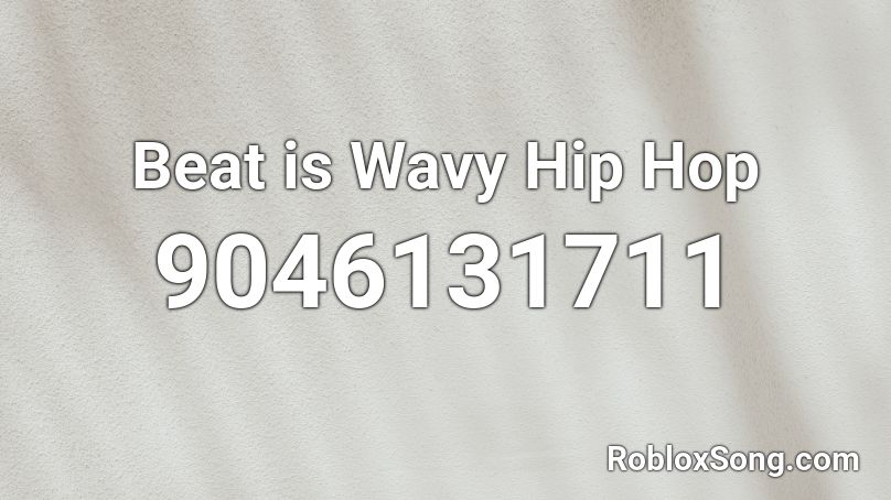Beat is Wavy Hip Hop Roblox ID