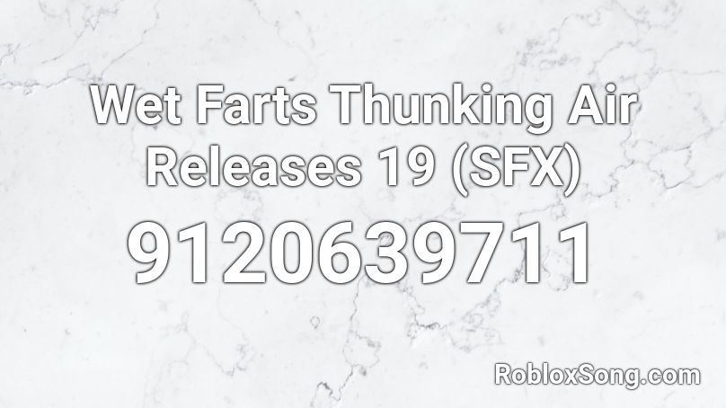 Wet Farts Thunking Air Releases 19 (SFX) Roblox ID