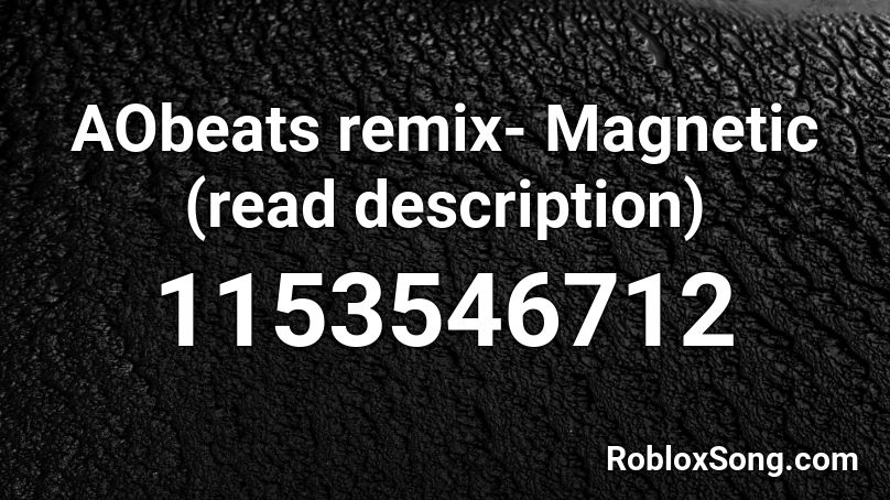 AObeats remix- Magnetic (read description) Roblox ID