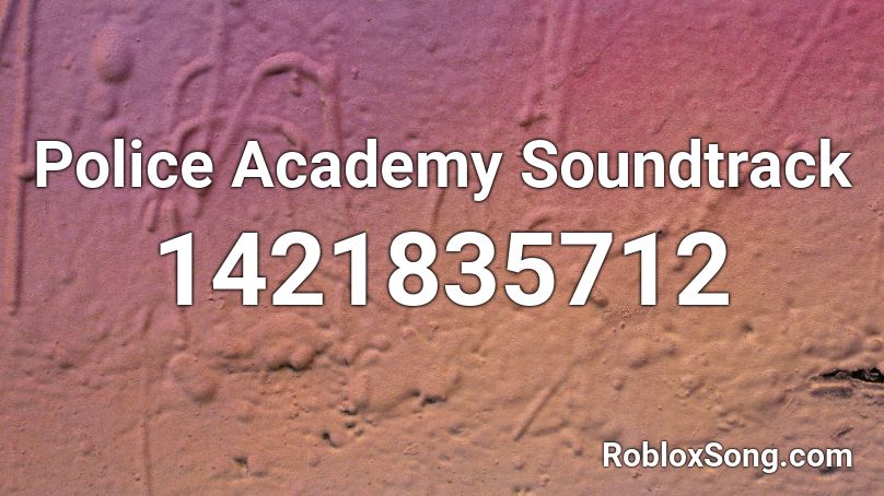 Police Academy Soundtrack Roblox ID