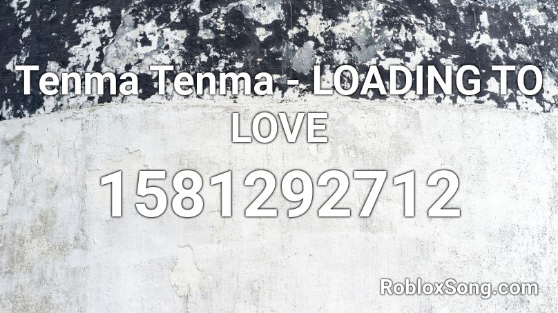 Tenma Tenma - LOADING TO LOVE  Roblox ID
