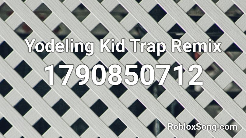 Yodeling Kid Trap Remix Roblox ID