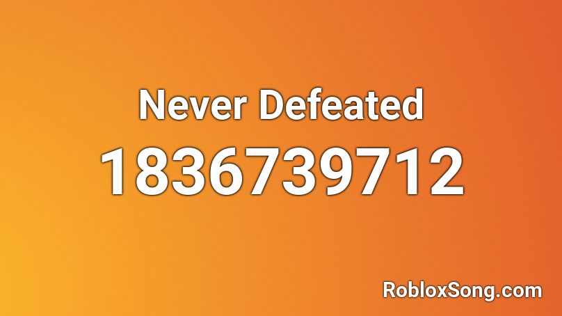 Never Defeated Roblox ID