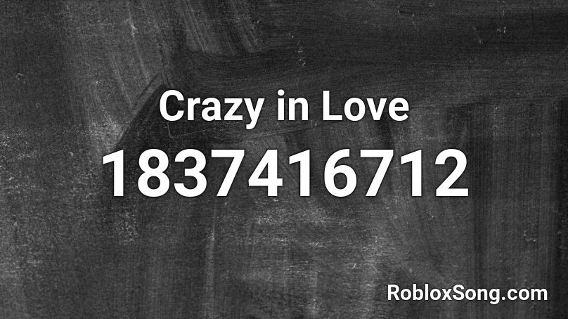 Crazy in Love Roblox ID