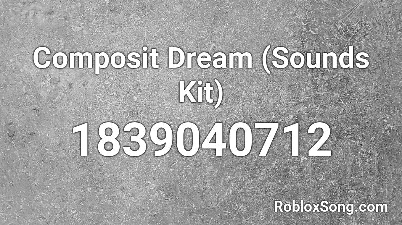 Composit Dream (Sounds Kit) Roblox ID