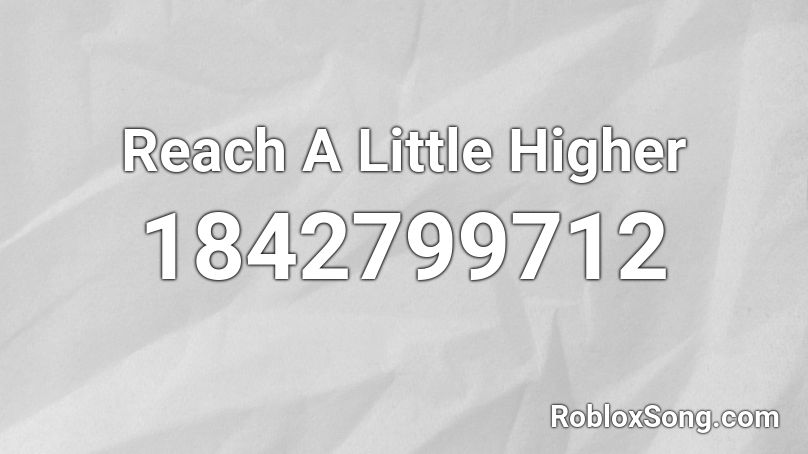 Reach A Little Higher Roblox ID