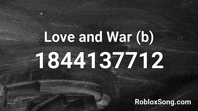 Love and War (b) Roblox ID