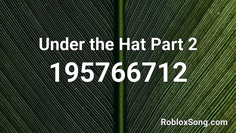 Under The Hat Part 2 Roblox Id Roblox Music Codes - roblox pirate hat id