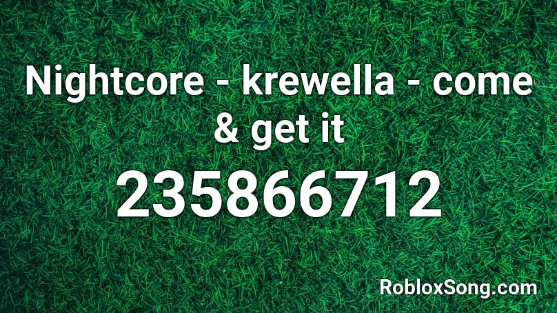 Nightcore - krewella - come & get it Roblox ID