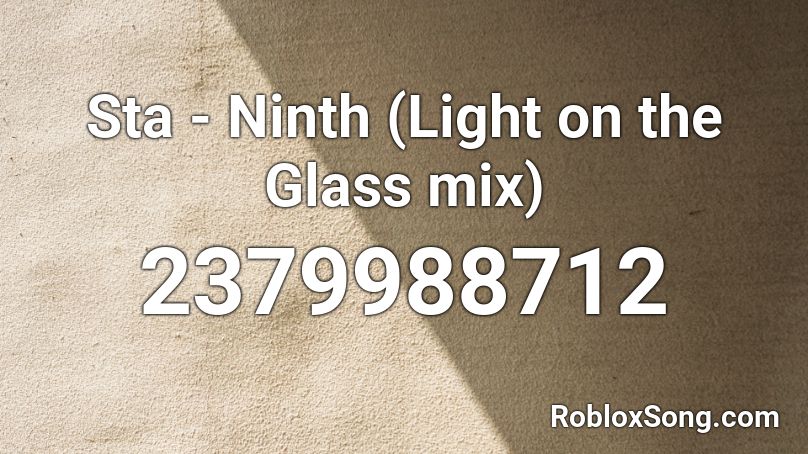  Sta - Ninth (Light on the Glass mix) Roblox ID