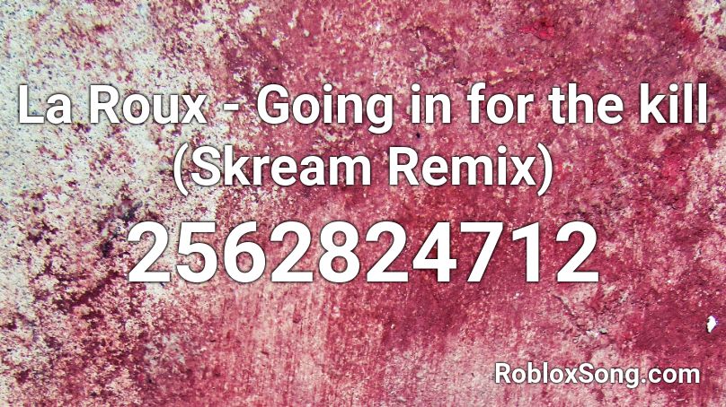 La Roux - Going in for the kill (Skream Remix) Roblox ID