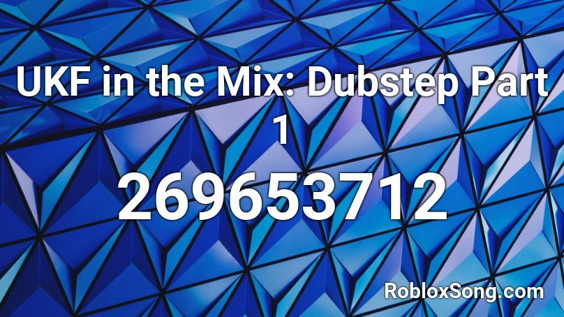 UKF in the Mix: Dubstep Part 1 Roblox ID