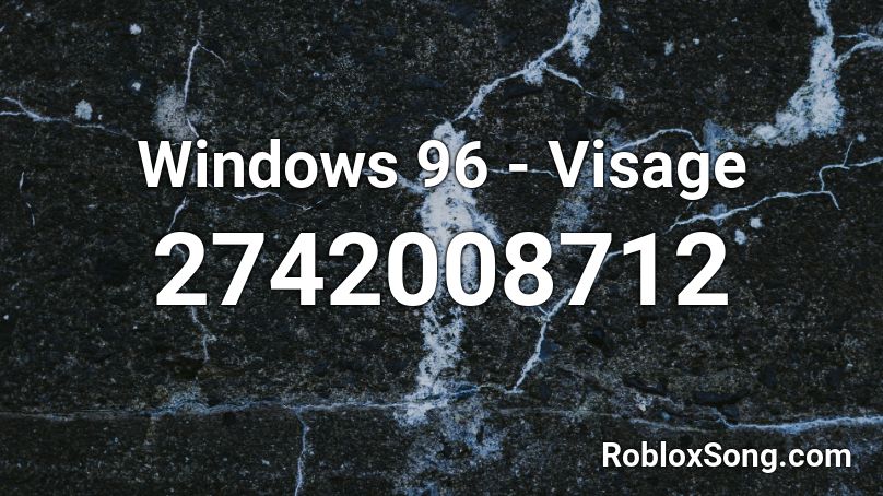 Windows 96 - Visage Roblox ID