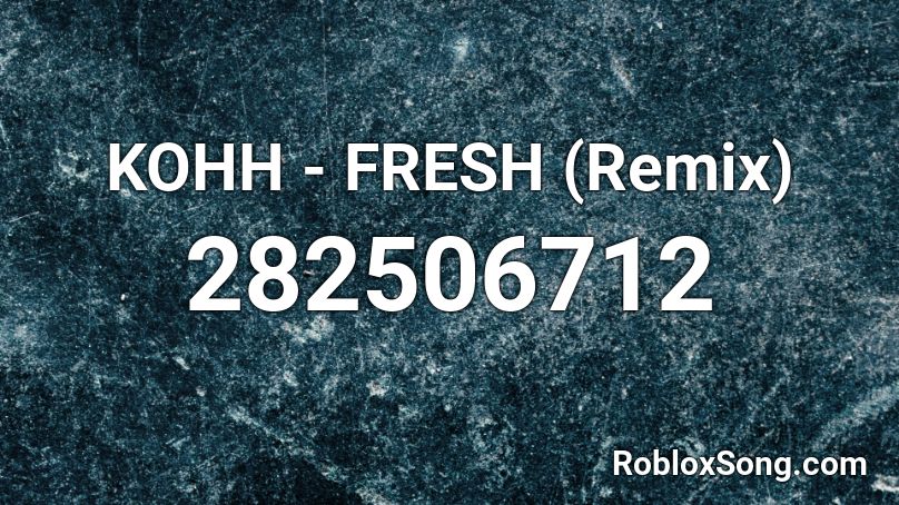 KOHH - FRESH (Remix)  Roblox ID