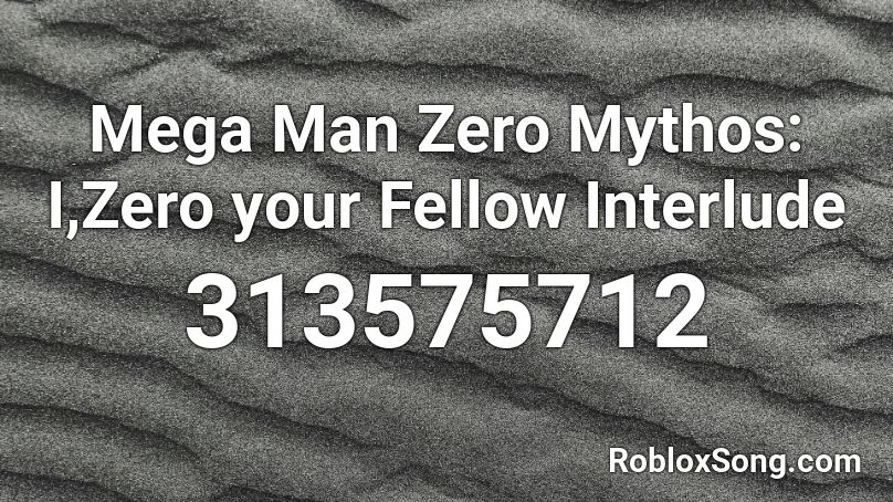 Mega Man Zero Mythos: I,Zero your Fellow Interlude Roblox ID