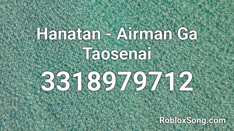 Hanatan - Airman Ga Taosenai Roblox ID