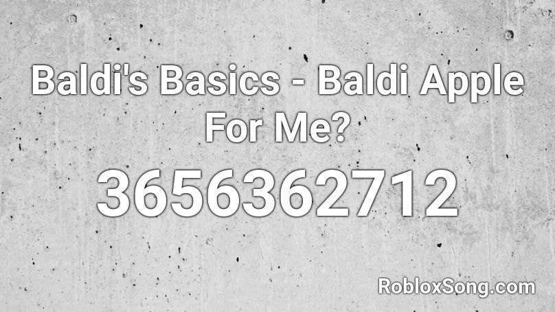 Baldi's Basics - Baldi Apple For Me? Roblox ID