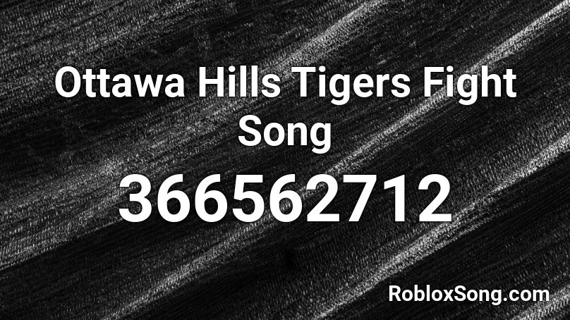 Ottawa Hills Tigers Fight Song Roblox ID
