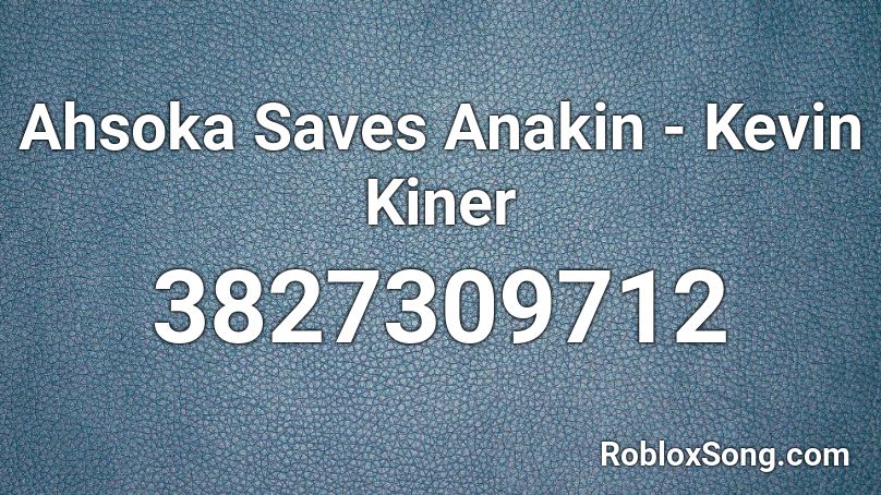 Ahsoka Saves Anakin - Kevin Kiner Roblox ID