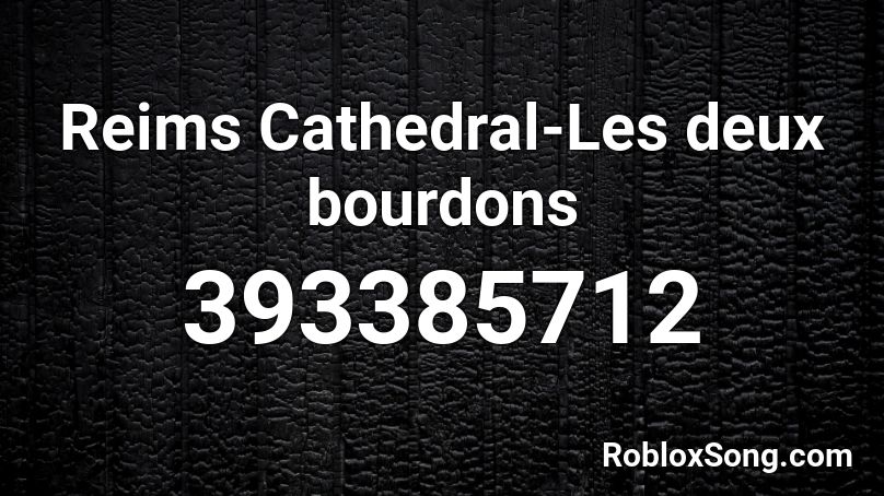 Reims Cathedral-Les deux bourdons Roblox ID