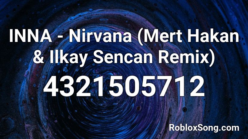 INNA - Nirvana (Mert Hakan & Ilkay Sencan Remix) Roblox ID