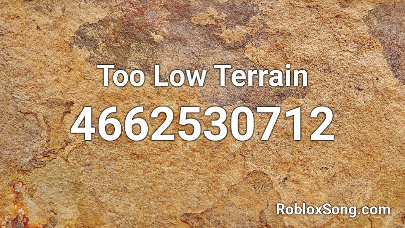 Too Low Terrain Roblox Id Roblox Music Codes - roblox asset id terrain