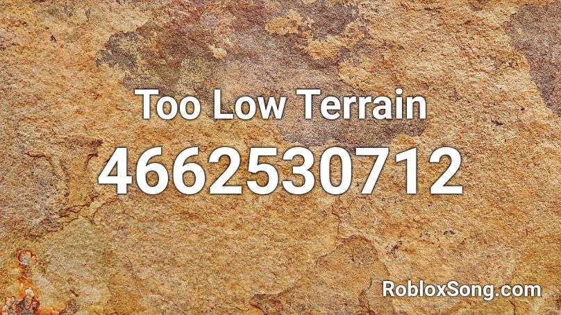 too-low-terrain-roblox-id-roblox-music-codes