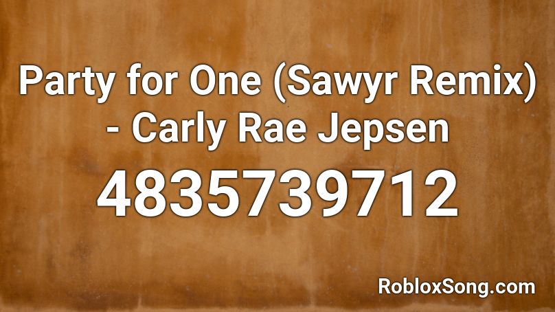 Party For One Sawyr Remix Carly Rae Jepsen Roblox Id Roblox Music Codes - bullet hollywood undead code for roblox