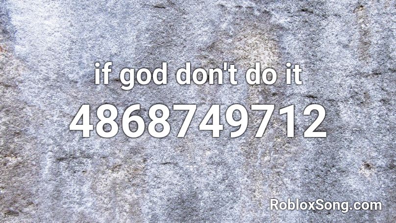 If God Don T Do It Roblox Id Roblox Music Codes - witching hour roblox id